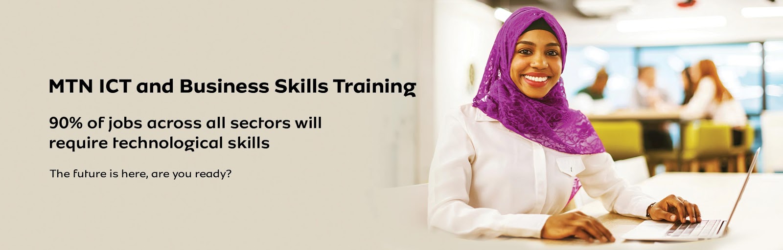 Hurry up and register for MTN ICT and Business Skills Training