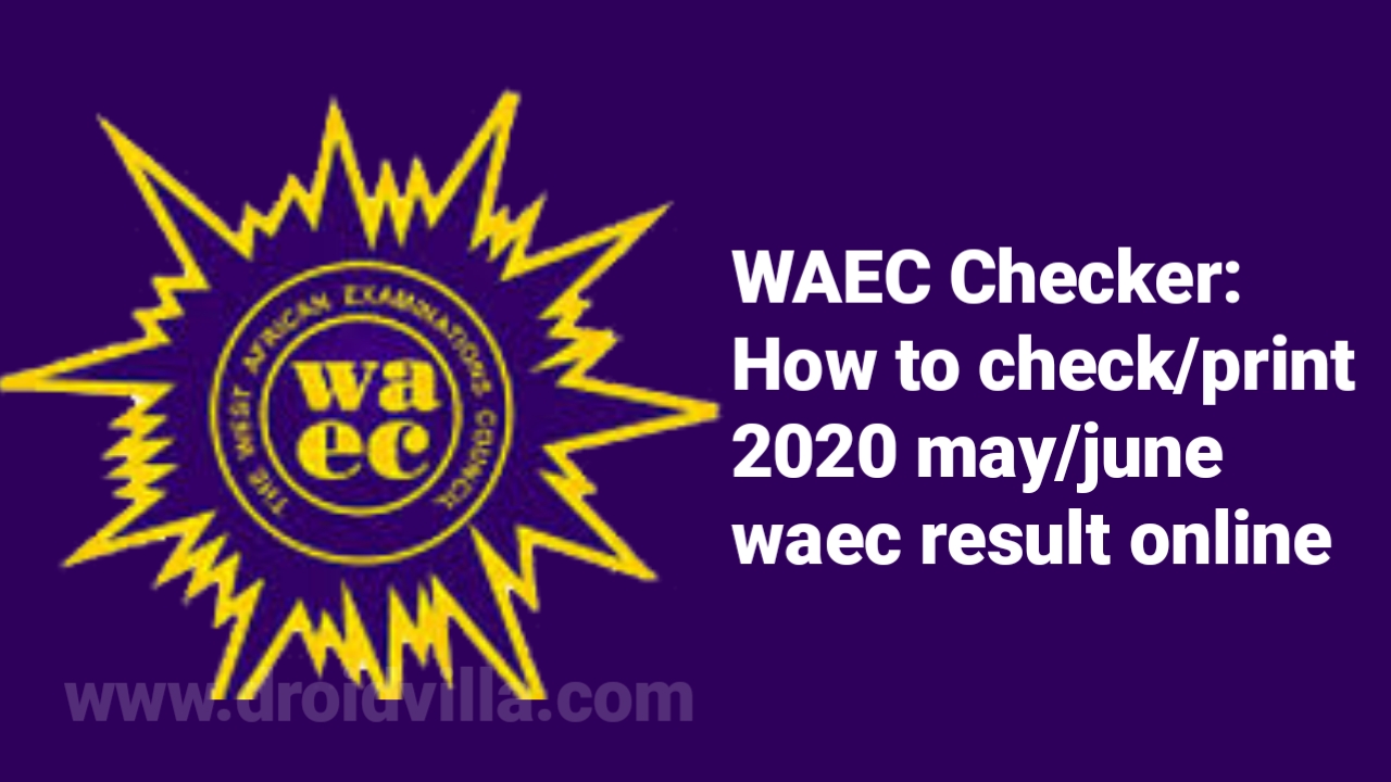 WAEC Checker: How to check/print 2020 may/june waec result online