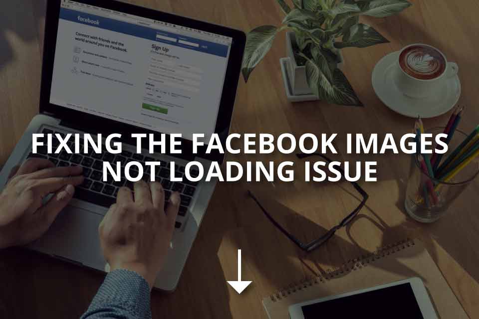 Top 9 Best Ways To Fix Facebook Not Load­ing Pictures